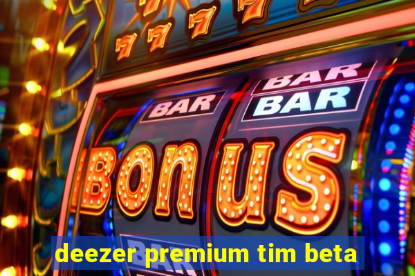 deezer premium tim beta